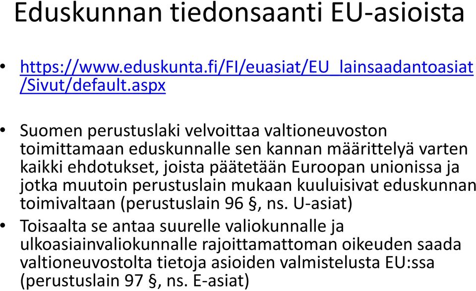 päätetään Euroopan unionissa ja jotka muutoin perustuslain mukaan kuuluisivat eduskunnan toimivaltaan (perustuslain 96, ns.