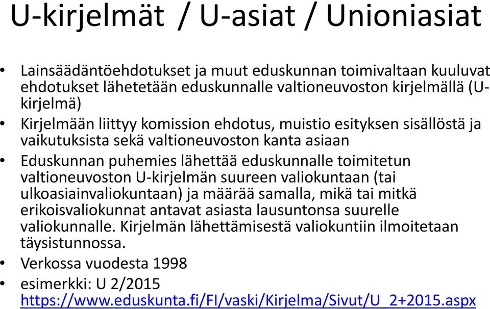 valtioneuvoston U-kirjelmän suureen valiokuntaan (tai ulkoasiainvaliokuntaan) ja määrää samalla, mikä tai mitkä erikoisvaliokunnat antavat asiasta lausuntonsa suurelle