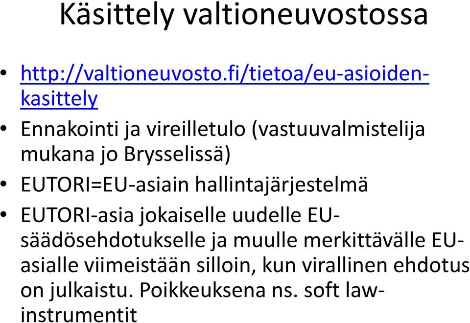 Brysselissä) EUTORI=EU-asiain hallintajärjestelmä EUTORI-asia jokaiselle uudelle