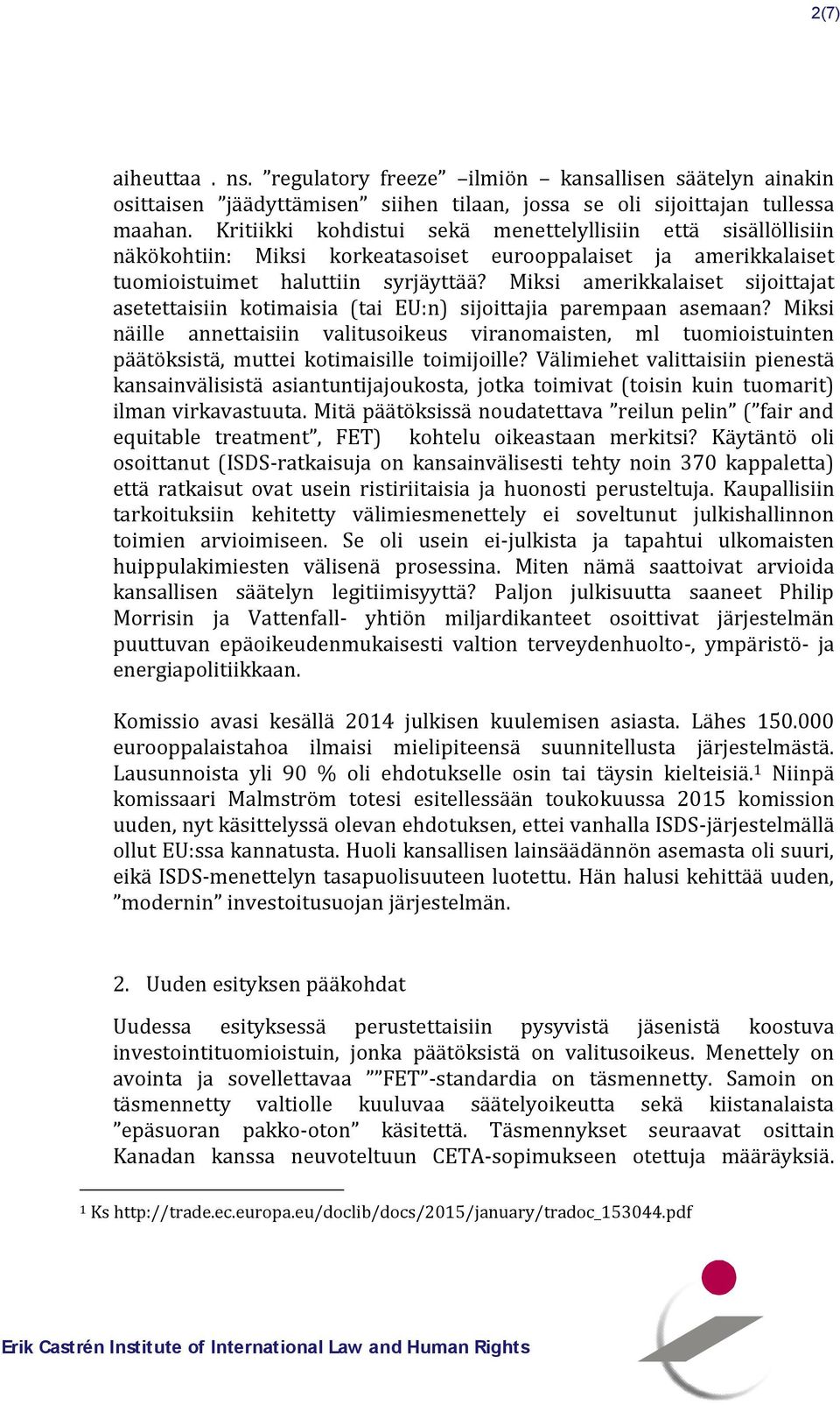 Miksi amerikkalaiset sijoittajat asetettaisiin kotimaisia (tai EU:n) sijoittajia parempaan asemaan?