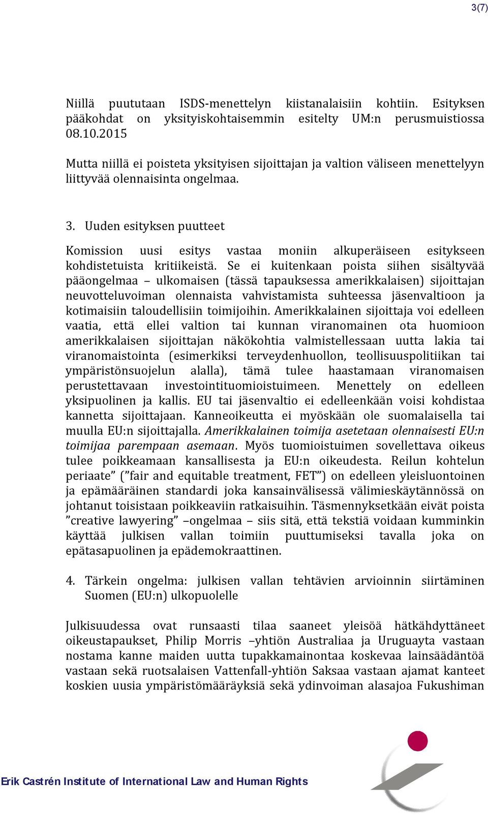 Uuden esityksen puutteet Komission uusi esitys vastaa moniin alkuperäiseen esitykseen kohdistetuista kritiikeistä.