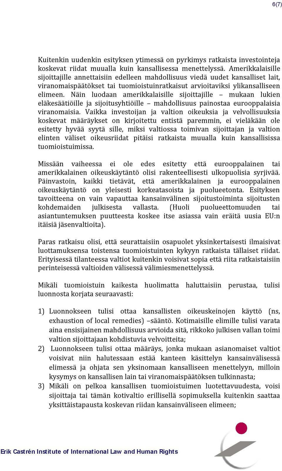 Näin luodaan amerikkalaisille sijoittajille mukaan lukien eläkesäätiöille ja sijoitusyhtiöille mahdollisuus painostaa eurooppalaisia viranomaisia.