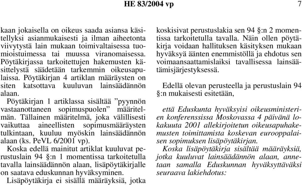 Pöytäkirjan 1 artiklassa sisältää pyynnön vastaanottaneen sopimuspuolen määritelmän.