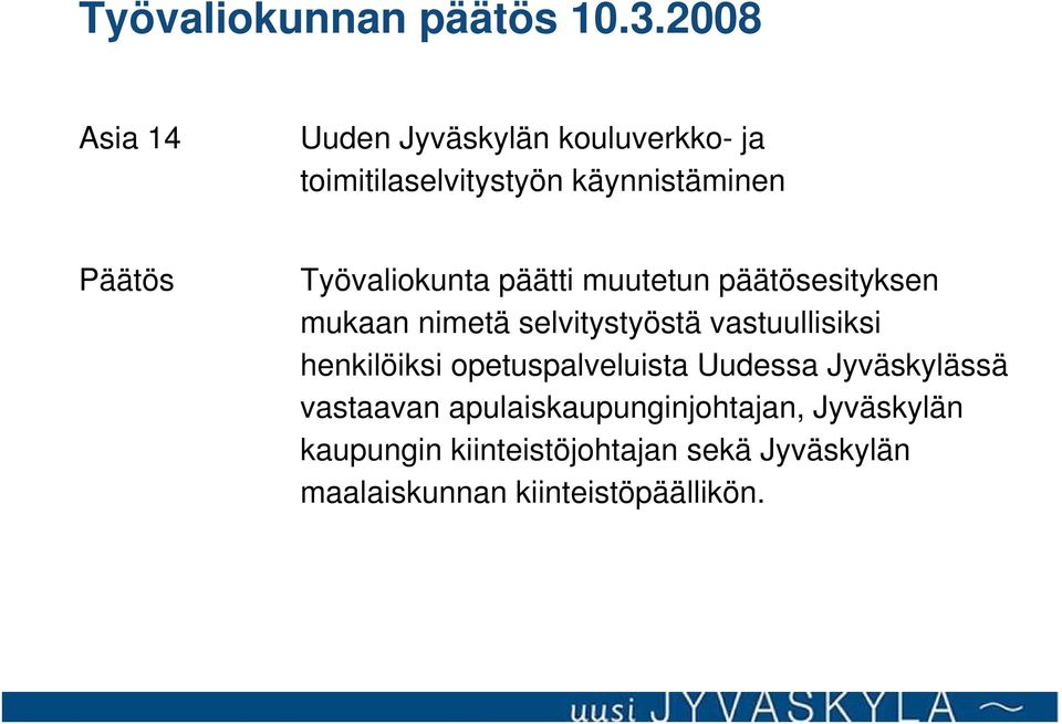 Työvaliokunta päätti muutetun päätösesityksen mukaan nimetä selvitystyöstä vastuullisiksi