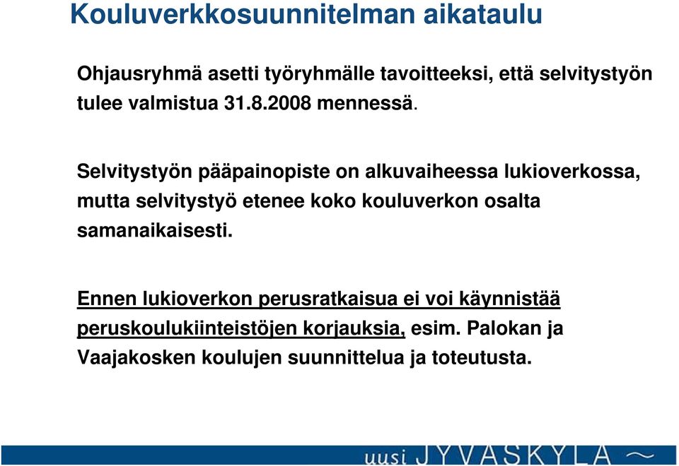 Selvitystyön pääpainopiste on alkuvaiheessa lukioverkossa, mutta selvitystyö etenee koko kouluverkon