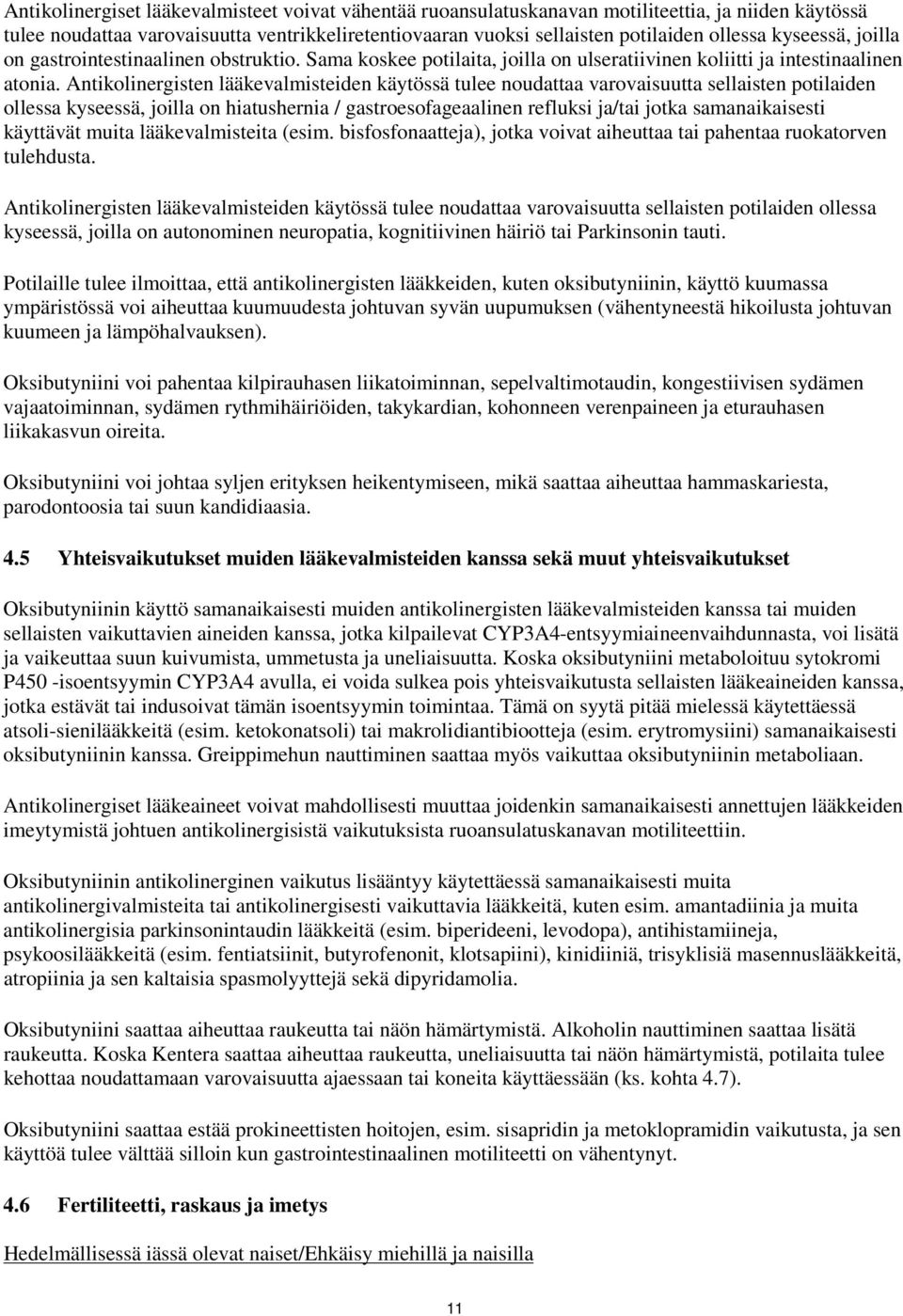 Antikolinergisten lääkevalmisteiden käytössä tulee noudattaa varovaisuutta sellaisten potilaiden ollessa kyseessä, joilla on hiatushernia / gastroesofageaalinen refluksi ja/tai jotka samanaikaisesti