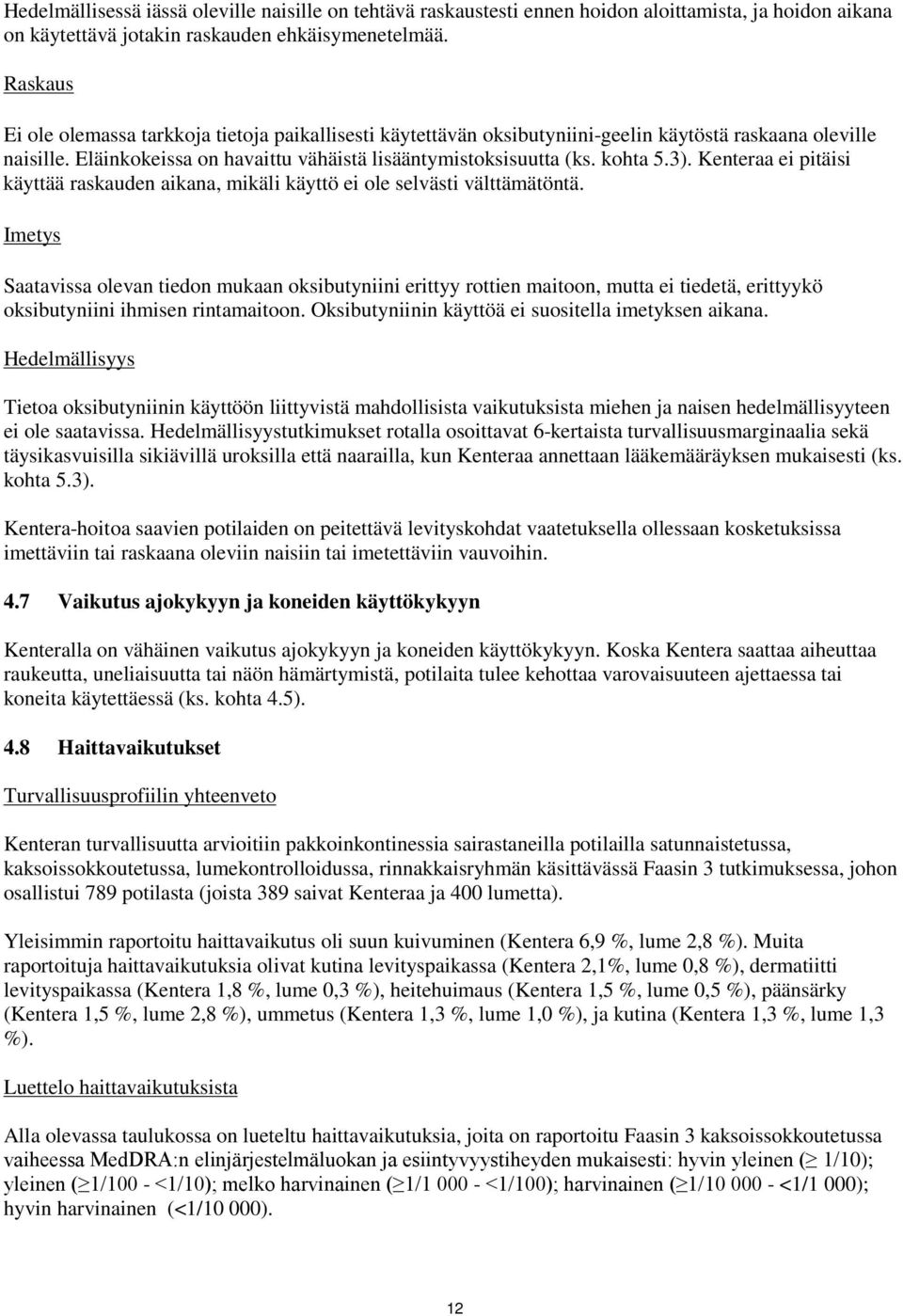 Kenteraa ei pitäisi käyttää raskauden aikana, mikäli käyttö ei ole selvästi välttämätöntä.