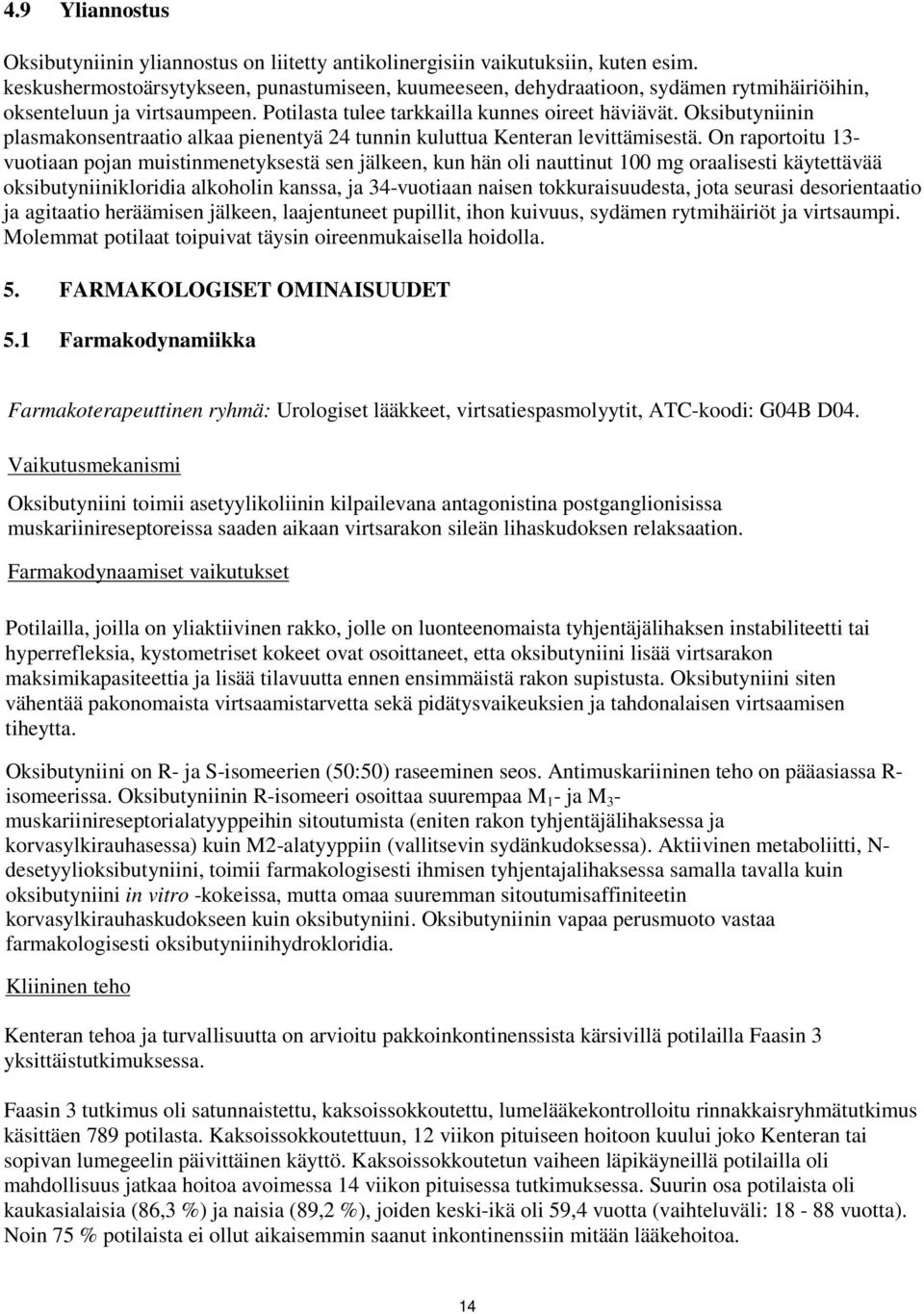Oksibutyniinin plasmakonsentraatio alkaa pienentyä 24 tunnin kuluttua Kenteran levittämisestä.