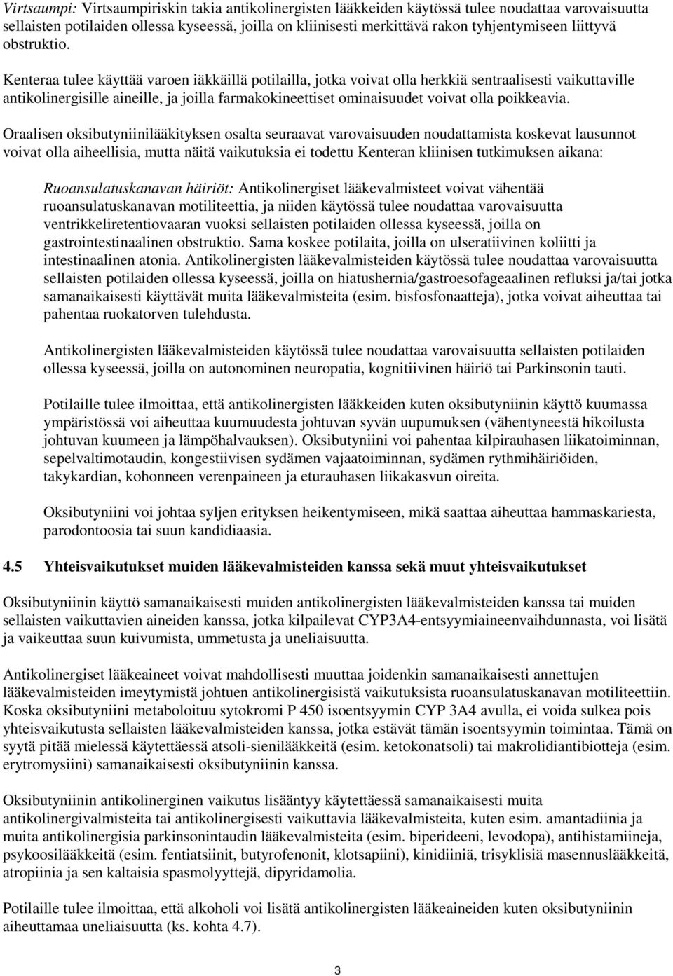Kenteraa tulee käyttää varoen iäkkäillä potilailla, jotka voivat olla herkkiä sentraalisesti vaikuttaville antikolinergisille aineille, ja joilla farmakokineettiset ominaisuudet voivat olla