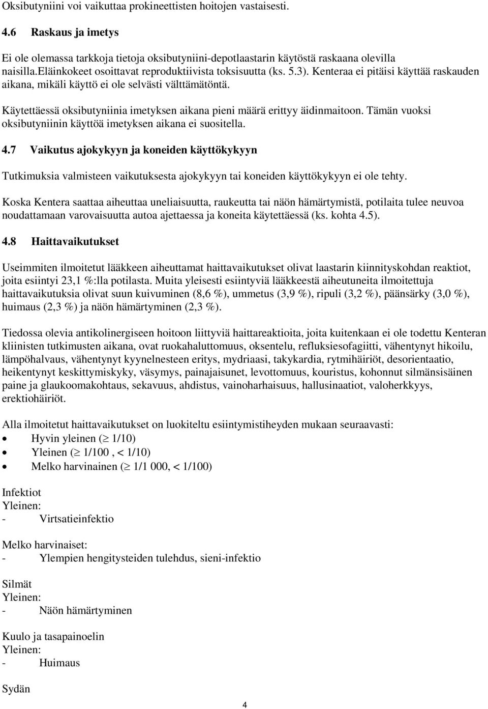 Käytettäessä oksibutyniinia imetyksen aikana pieni määrä erittyy äidinmaitoon. Tämän vuoksi oksibutyniinin käyttöä imetyksen aikana ei suositella. 4.