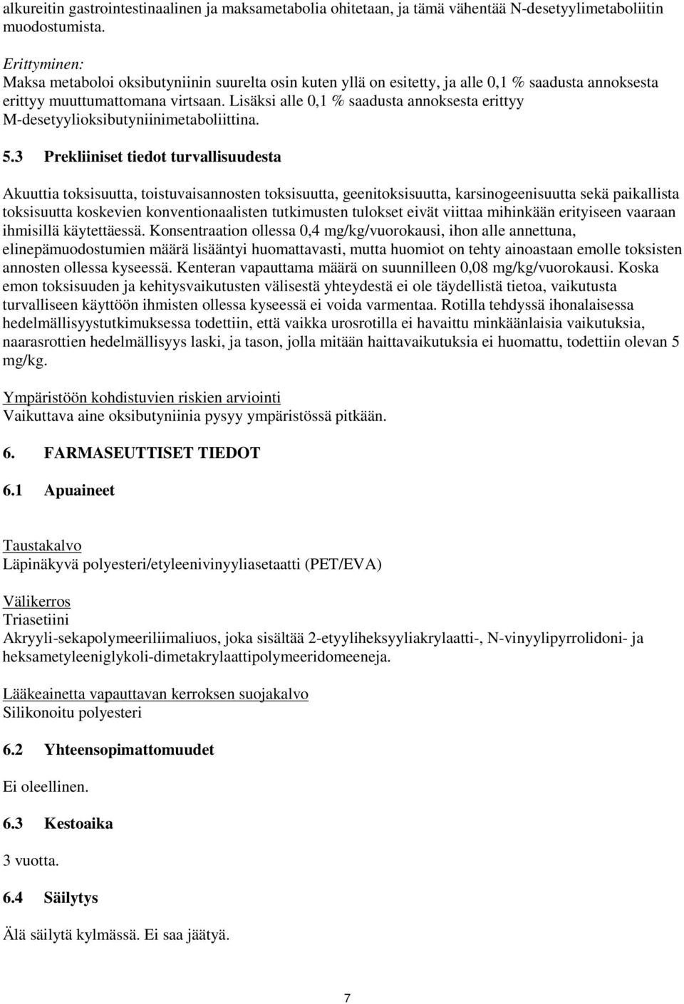 Lisäksi alle 0,1 % saadusta annoksesta erittyy M-desetyylioksibutyniinimetaboliittina. 5.