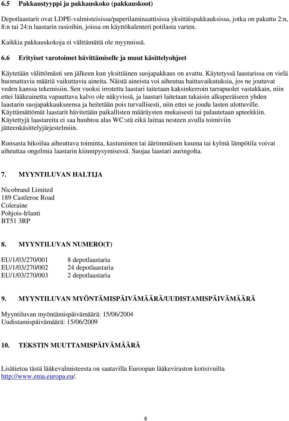 6 Erityiset varotoimet hävittämiselle ja muut käsittelyohjeet Käytetään välittömästi sen jälkeen kun yksittäinen suojapakkaus on avattu.