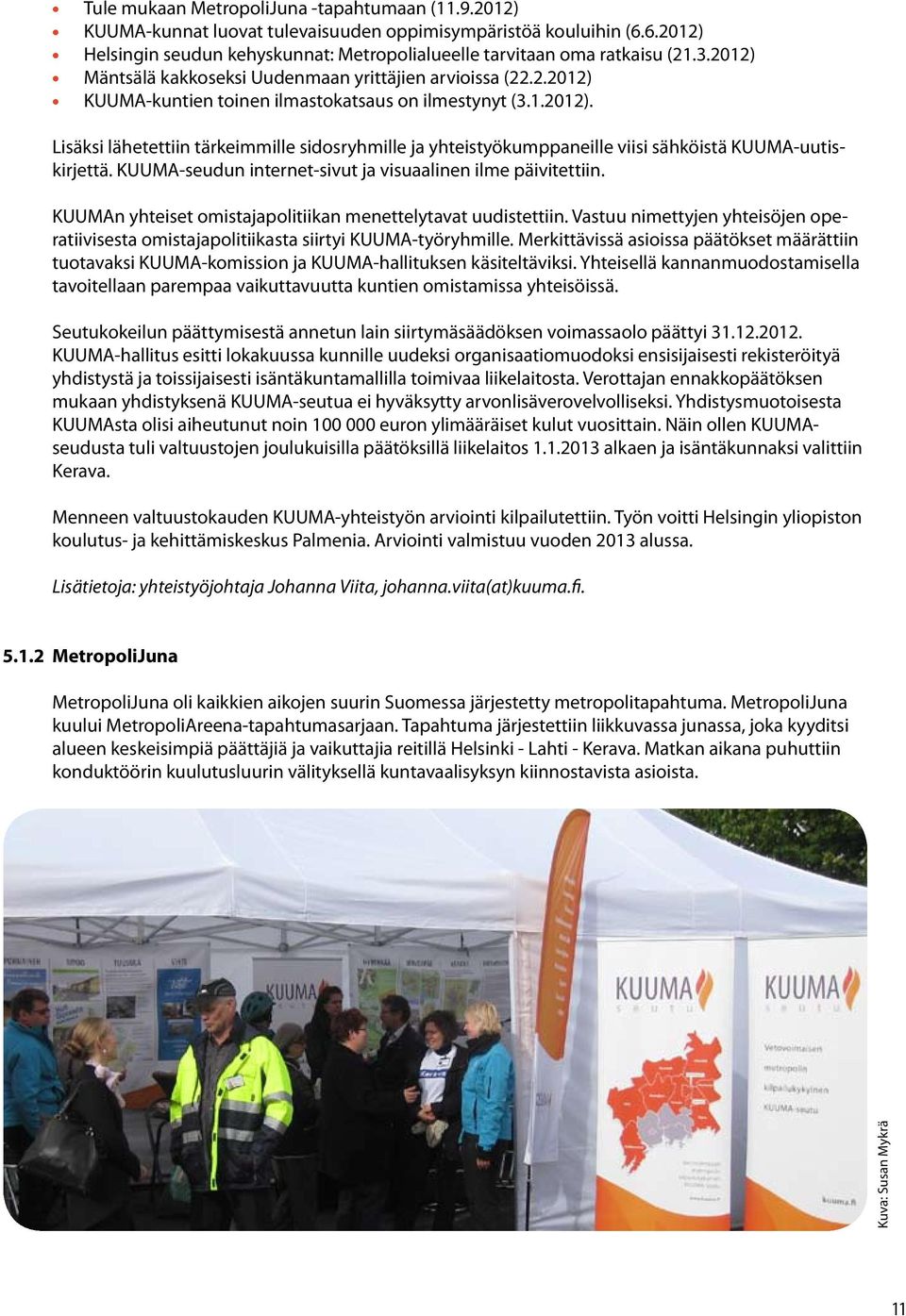 KUUMA-seudun internet-sivut ja visuaalinen ilme päivitettiin. KUUMAn yhteiset omistajapolitiikan menettelytavat uudistettiin.