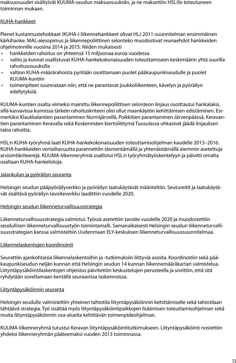 MAL-aiesopimus ja liikennepoliittinen selonteko muodostivat reunaehdot hankkeiden ohjelmoinnille vuosina 2014 ja 2015.