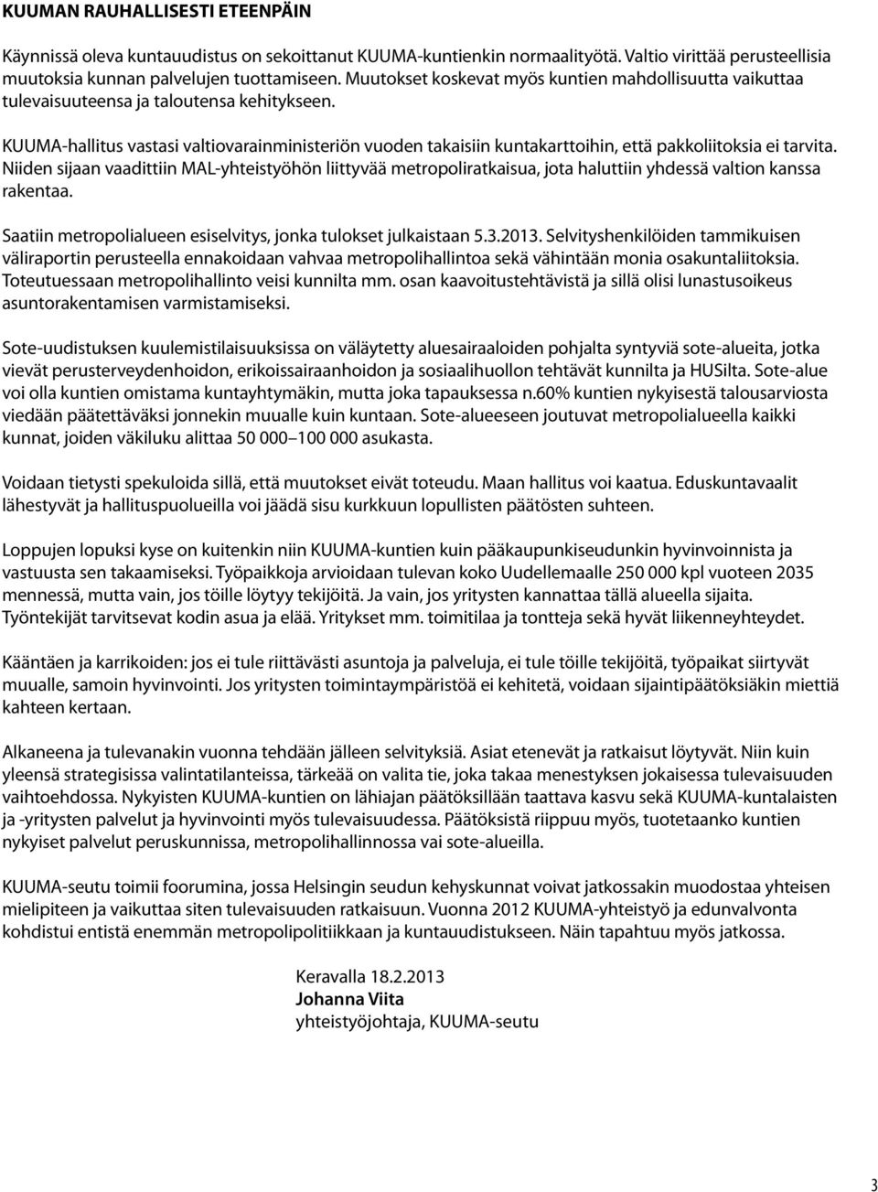 KUUMA-hallitus vastasi valtiovarainministeriön vuoden takaisiin kuntakarttoihin, että pakkoliitoksia ei tarvita.