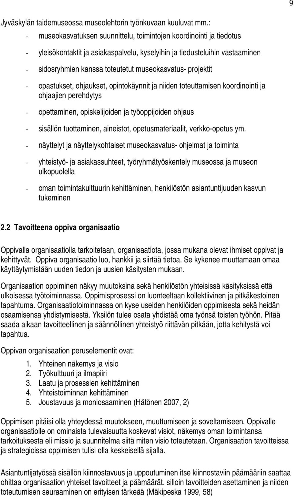 projektit - opastukset, ohjaukset, opintokäynnit ja niiden toteuttamisen koordinointi ja ohjaajien perehdytys - opettaminen, opiskelijoiden ja työoppijoiden ohjaus - sisällön tuottaminen, aineistot,