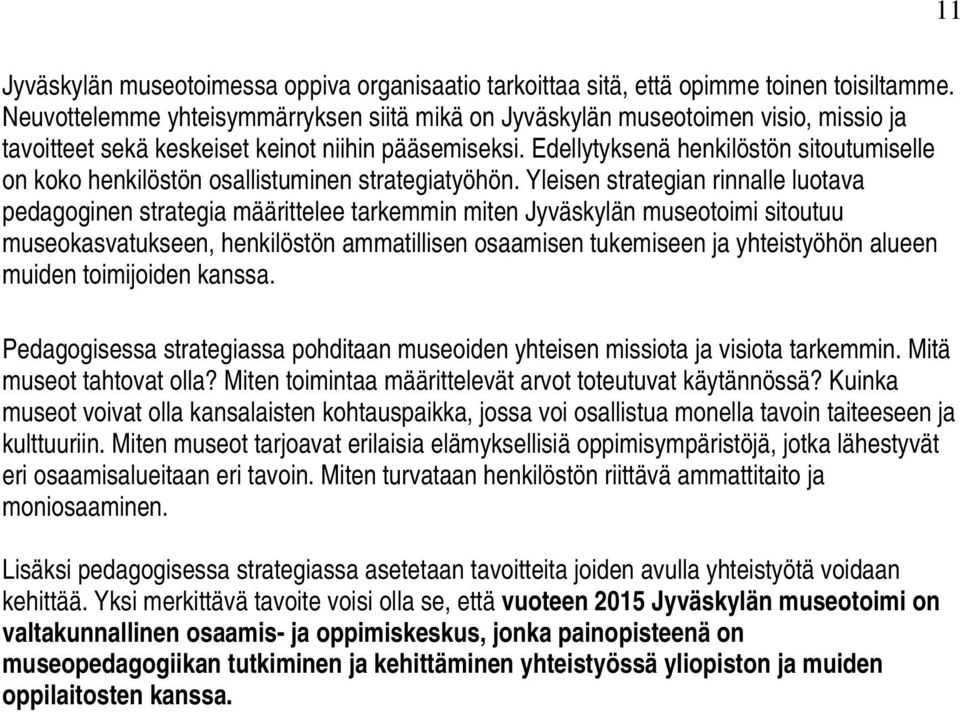 Edellytyksenä henkilöstön sitoutumiselle on koko henkilöstön osallistuminen strategiatyöhön.