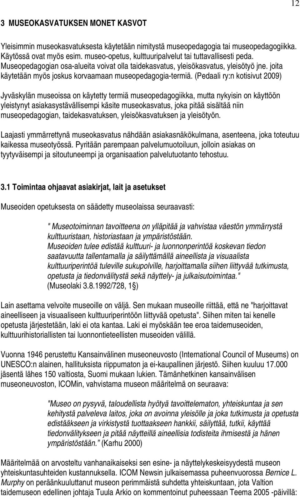 joita käytetään myös joskus korvaamaan museopedagogia-termiä.