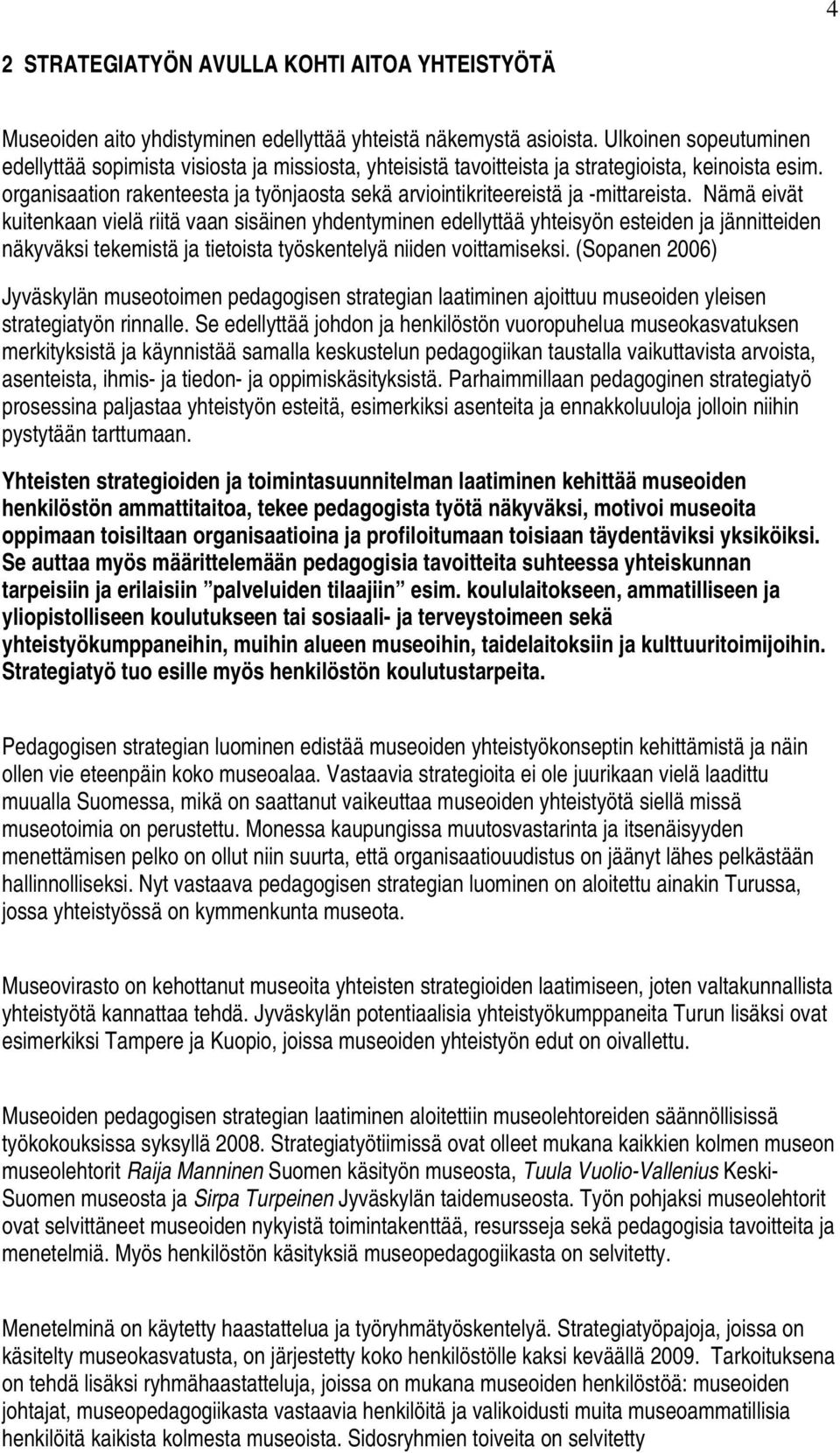 organisaation rakenteesta ja työnjaosta sekä arviointikriteereistä ja -mittareista.