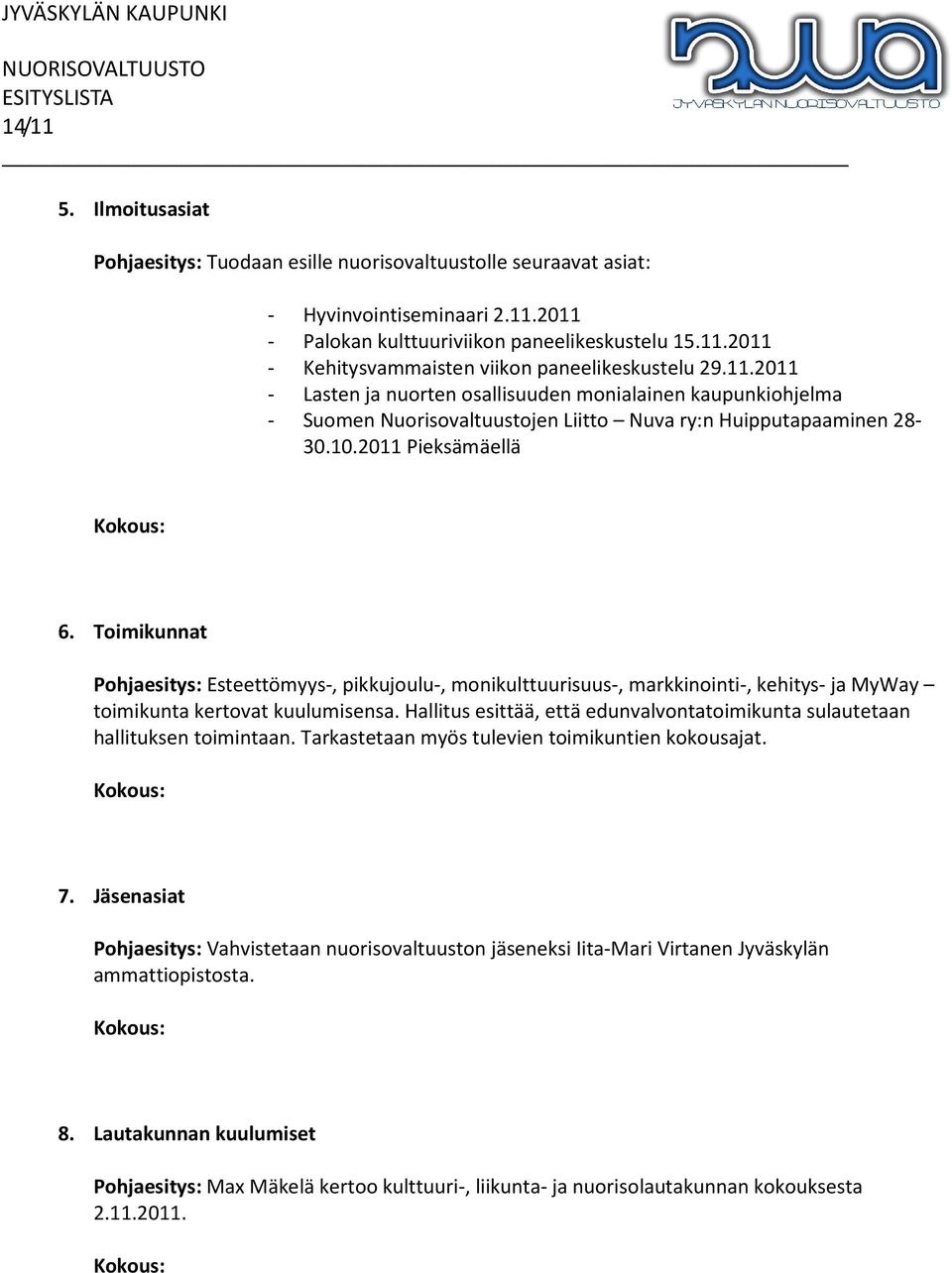 Toimikunnat Pohjaesitys: Esteettömyys-, pikkujoulu-, monikulttuurisuus-, markkinointi-, kehitys- ja MyWay toimikunta kertovat kuulumisensa.