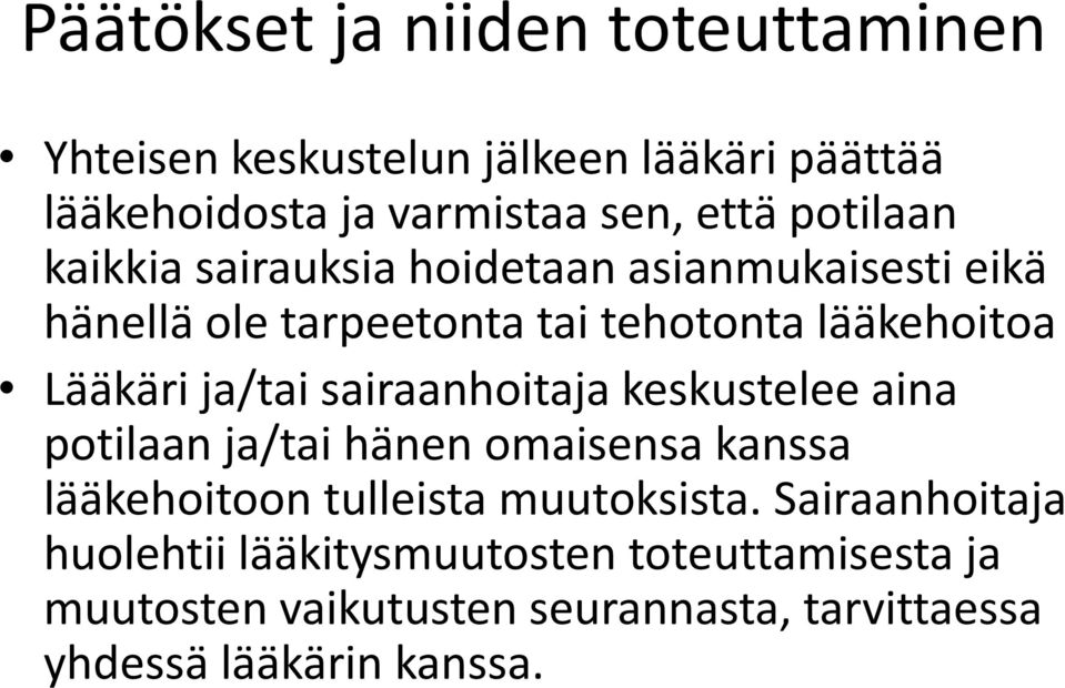 ja/tai sairaanhoitaja keskustelee aina potilaan ja/tai hänen omaisensa kanssa lääkehoitoon tulleista muutoksista.