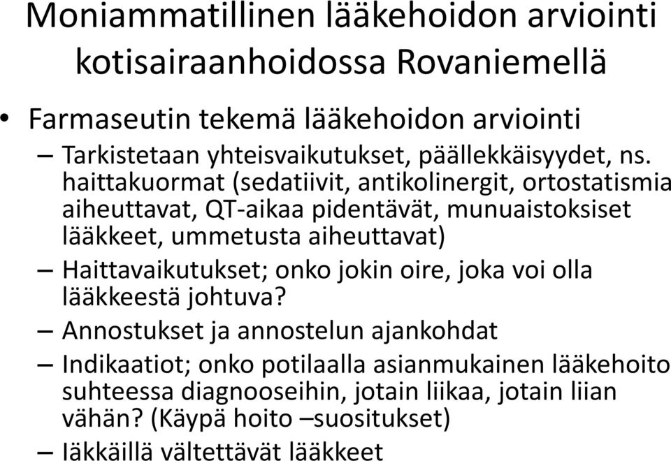 haittakuormat (sedatiivit, antikolinergit, ortostatismia aiheuttavat, QT aikaa pidentävät, munuaistoksiset lääkkeet, ummetusta aiheuttavat)