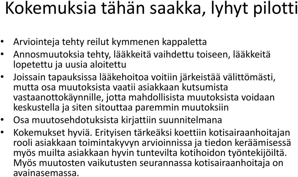 keskustella ja siten sitouttaa paremmin muutoksiin Osa muutosehdotuksista kirjattiin suunnitelmana Kokemukset hyviä.