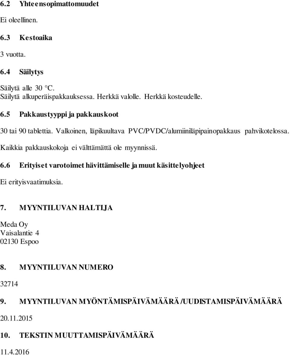 Kaikkia pakkauskokoja ei välttämättä ole myynnissä. 6.6 Erityiset varotoimet hävittämiselle ja muut käsittelyohjeet Ei erityisvaatimuksia. 7.