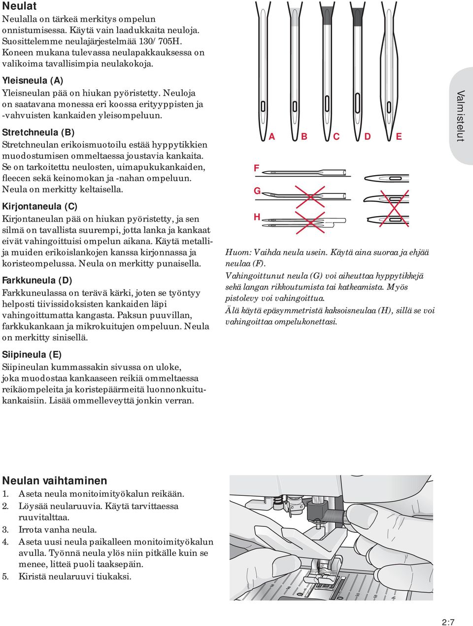 Neuloja on saatavana monessa eri koossa erityyppisten ja -vahvuisten kankaiden yleisompeluun.