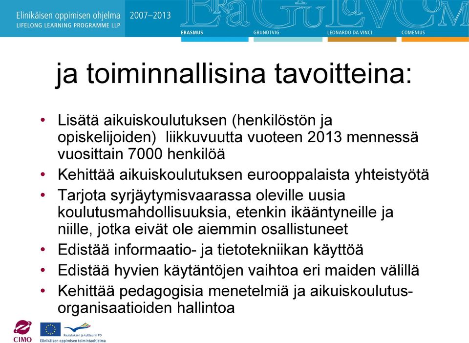 koulutusmahdollisuuksia, etenkin ikääntyneille ja niille, jotka eivät ole aiemmin osallistuneet Edistää informaatio- ja