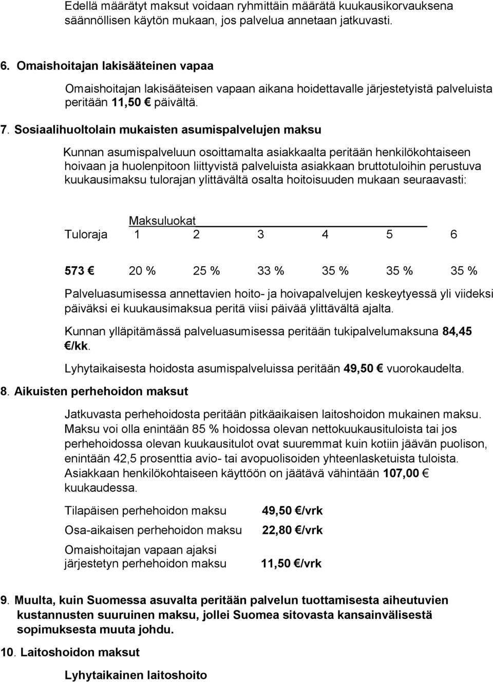 Sosiaalihuoltolain mukaisten asumispalvelujen maksu Kunnan asumispalveluun osoittamalta asiakkaalta peritään henkilökohtaiseen hoivaan ja huolenpitoon liittyvistä palveluista asiakkaan bruttotuloihin