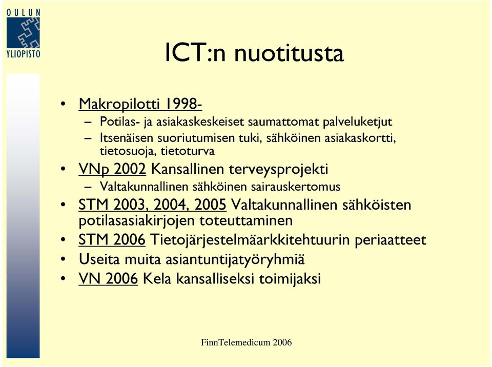 Valtakunnallinen sähköinen sairauskertomus STM 2003, 2004, 2005 Valtakunnallinen sähköisten potilasasiakirjojen