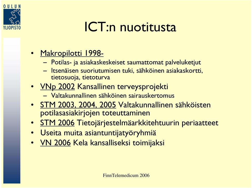 Valtakunnallinen sähköinen sairauskertomus STM 2003, 2004, 2005 Valtakunnallinen sähköisten potilasasiakirjojen