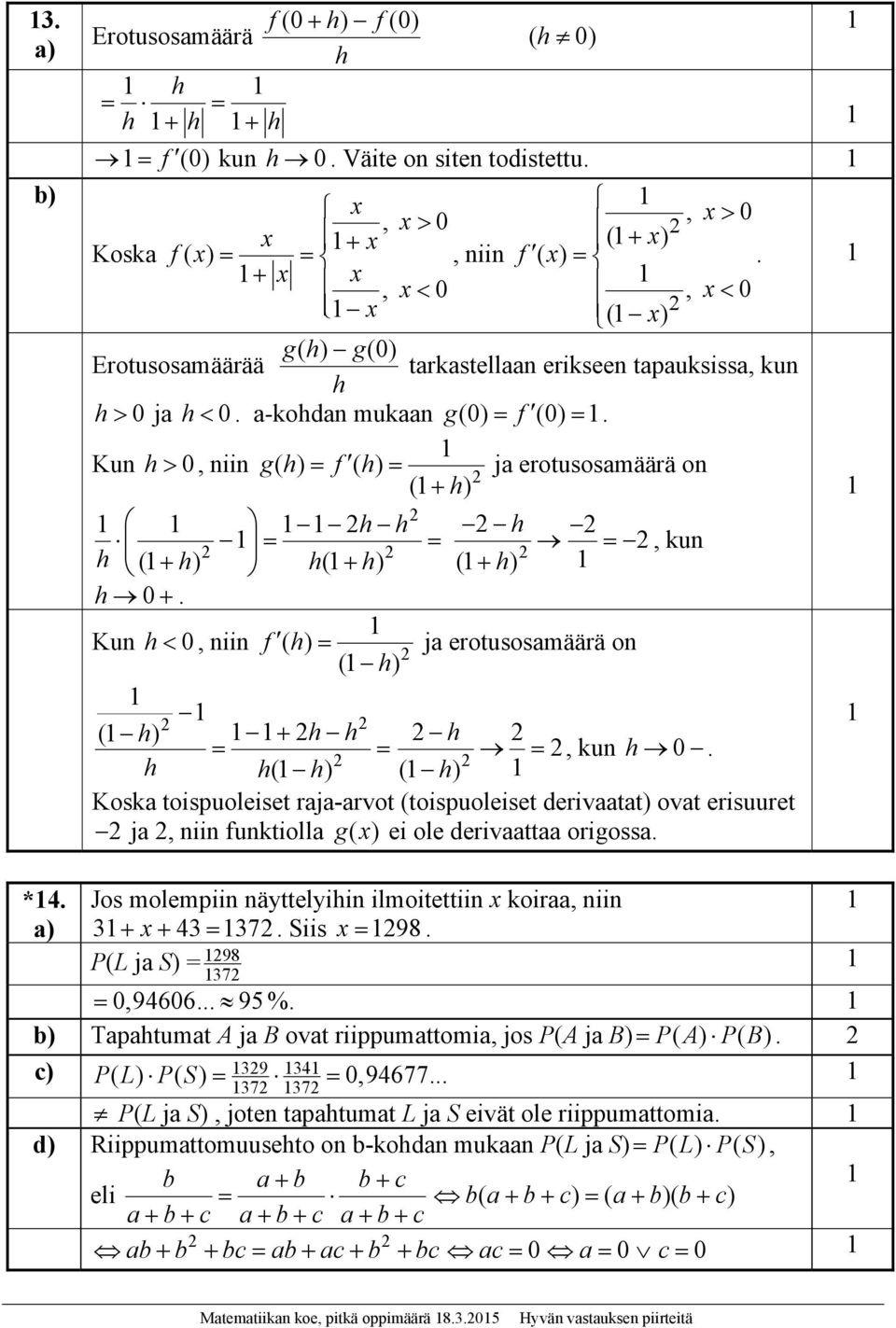 Kun h, niin f( h) ja erotusosamäärä on ( h) ( ) h hh h, kun h.