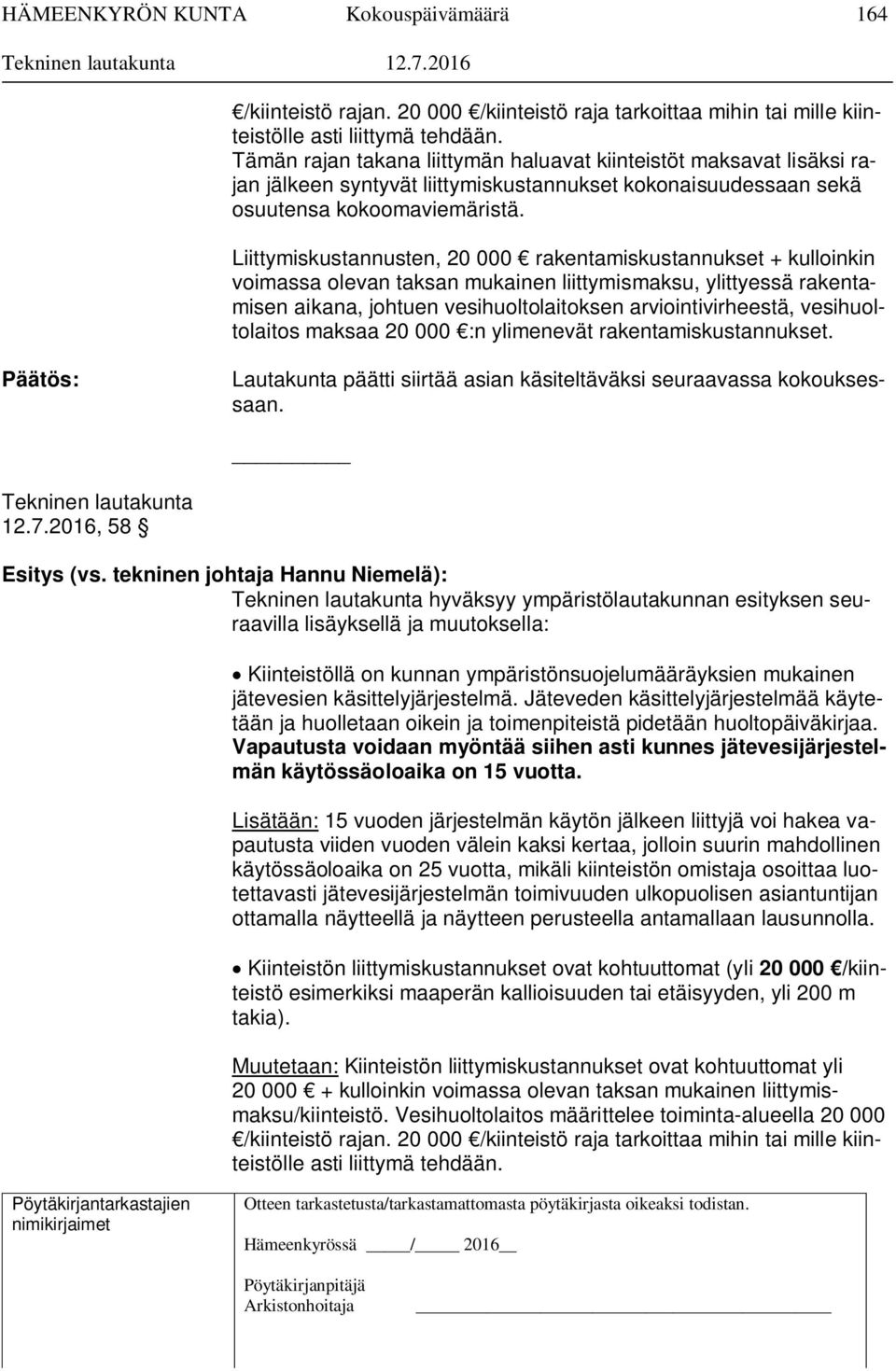 Liittymiskustannusten, 20 000 rakentamiskustannukset + kulloinkin voimassa olevan taksan mukainen liittymismaksu, ylittyessä rakentamisen aikana, johtuen vesihuoltolaitoksen arviointivirheestä,