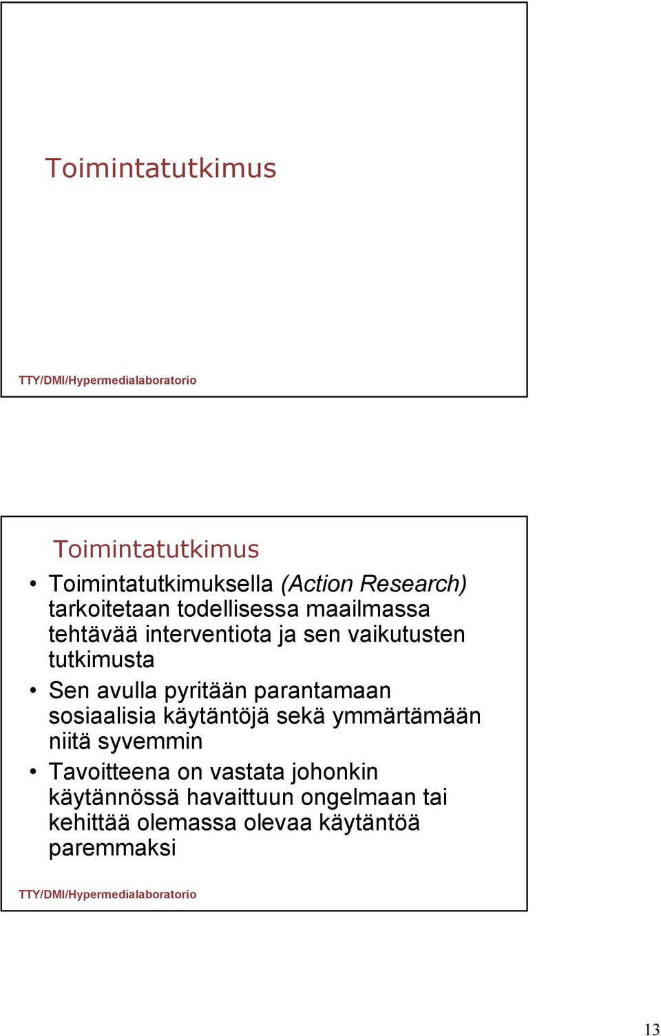 pyritään parantamaan sosiaalisia käytäntöjä sekä ymmärtämään niitä syvemmin Tavoitteena on