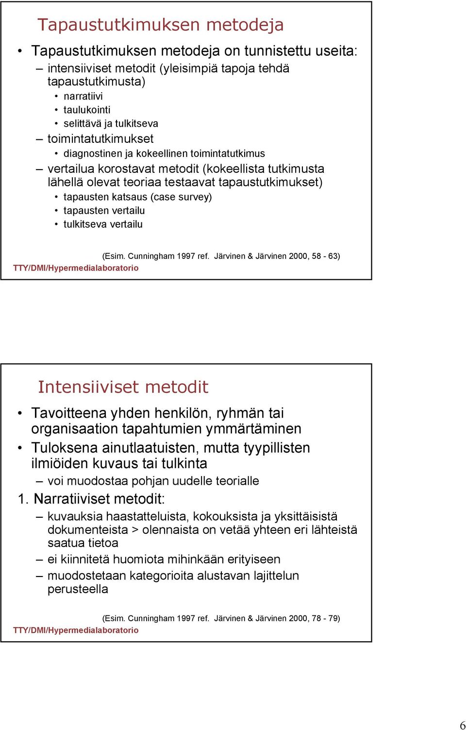 survey) tapausten vertailu tulkitseva vertailu (Esim. Cunningham 1997 ref.