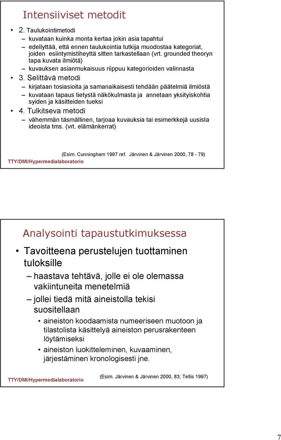 grounded theoryn tapa kuvata ilmiötä) kuvauksen asianmukaisuus riippuu kategorioiden valinnasta 3.