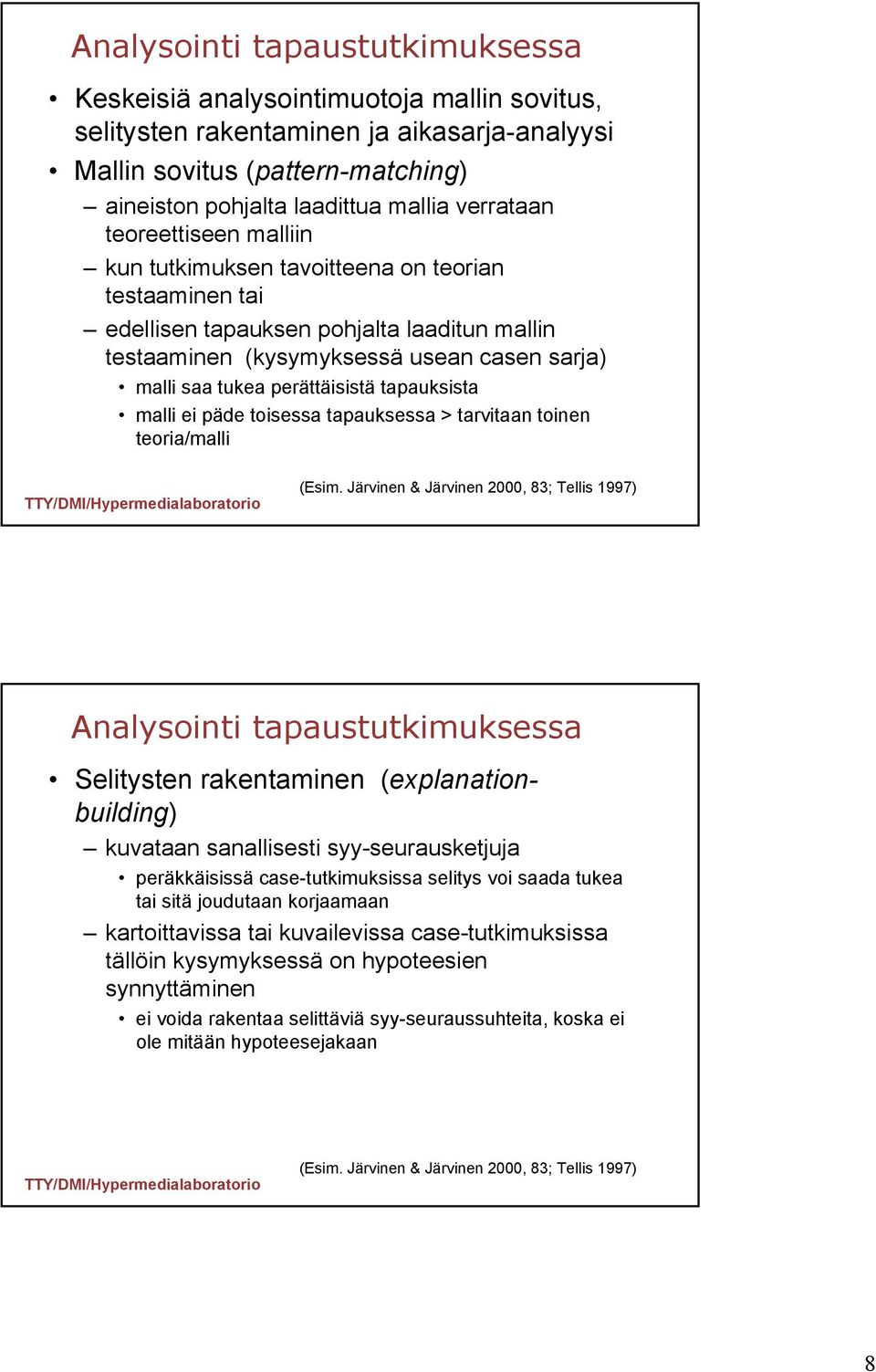 perättäisistä tapauksista malli ei päde toisessa tapauksessa > tarvitaan toinen teoria/malli (Esim.