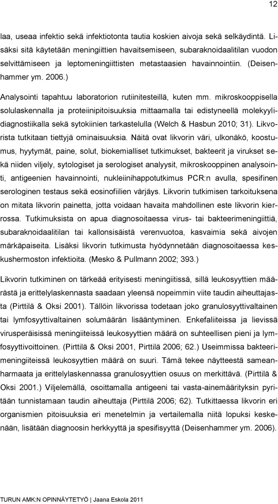 ) Analysointi tapahtuu laboratorion rutiinitesteillä, kuten mm.