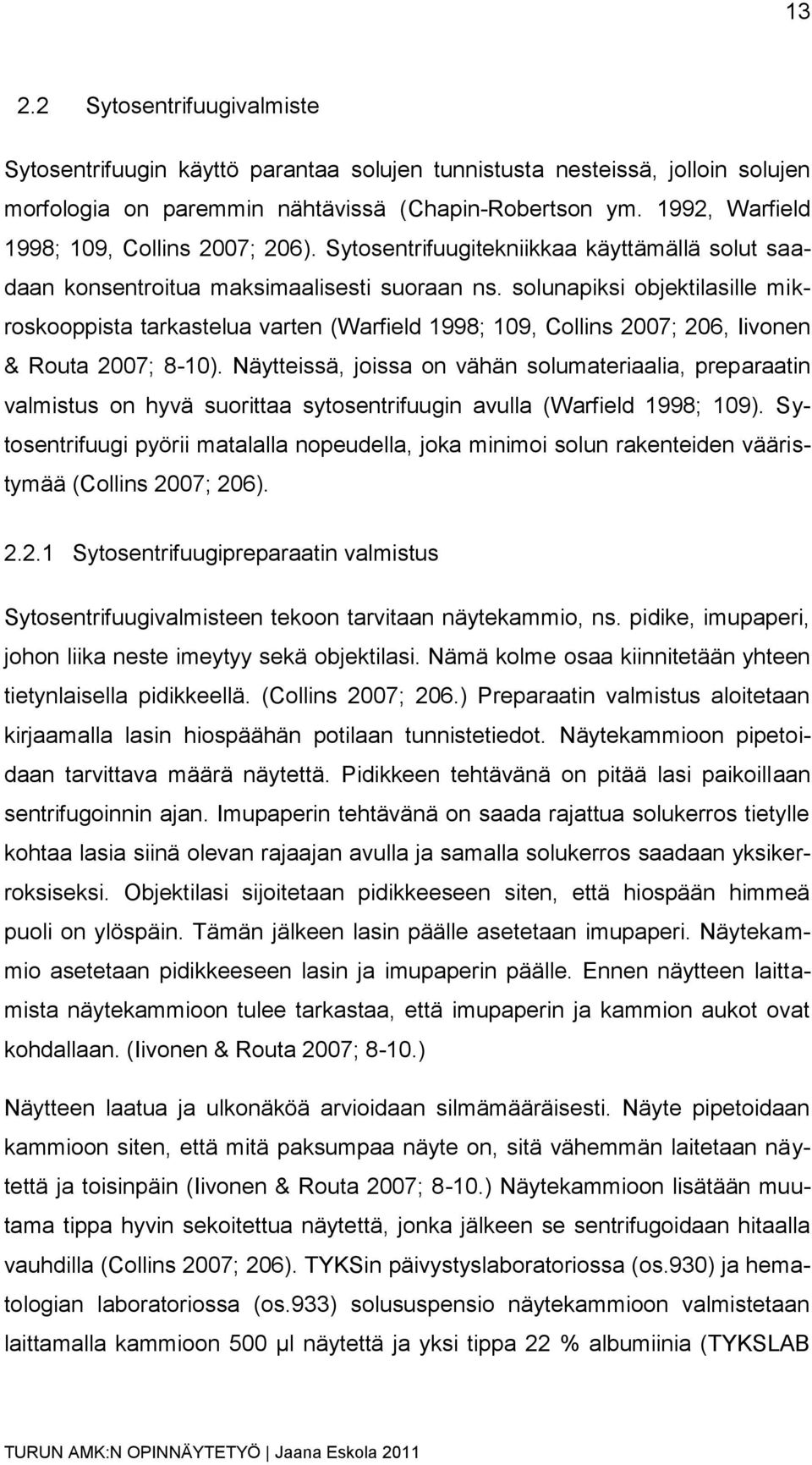 solunapiksi objektilasille mikroskooppista tarkastelua varten (Warfield 1998; 109, Collins 2007; 206, Iivonen & Routa 2007; 8-10).