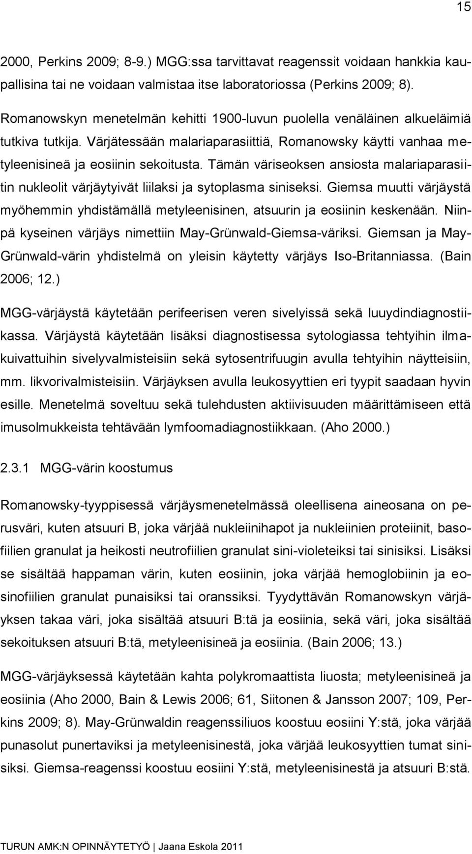 Tämän väriseoksen ansiosta malariaparasiitin nukleolit värjäytyivät liilaksi ja sytoplasma siniseksi. Giemsa muutti värjäystä myöhemmin yhdistämällä metyleenisinen, atsuurin ja eosiinin keskenään.