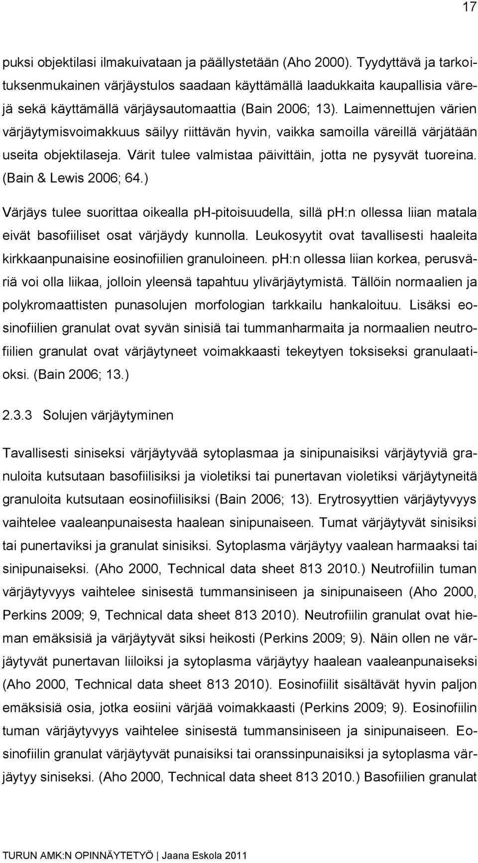 Laimennettujen värien värjäytymisvoimakkuus säilyy riittävän hyvin, vaikka samoilla väreillä värjätään useita objektilaseja. Värit tulee valmistaa päivittäin, jotta ne pysyvät tuoreina.