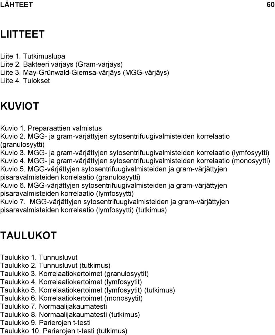 MGG- ja gram-värjättyjen sytosentrifuugivalmisteiden korrelaatio (monosyytti) Kuvio 5.