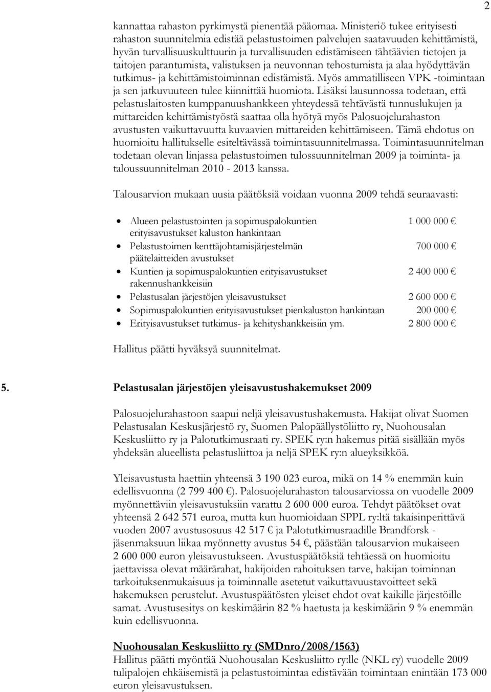taitojen parantumista, valistuksen ja neuvonnan tehostumista ja alaa hyödyttävän tutkimus- ja kehittämistoiminnan edistämistä.