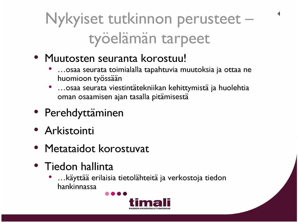 viestintätekniikan kehittymistä ja huolehtia oman osaamisen ajan tasalla pitämisestä