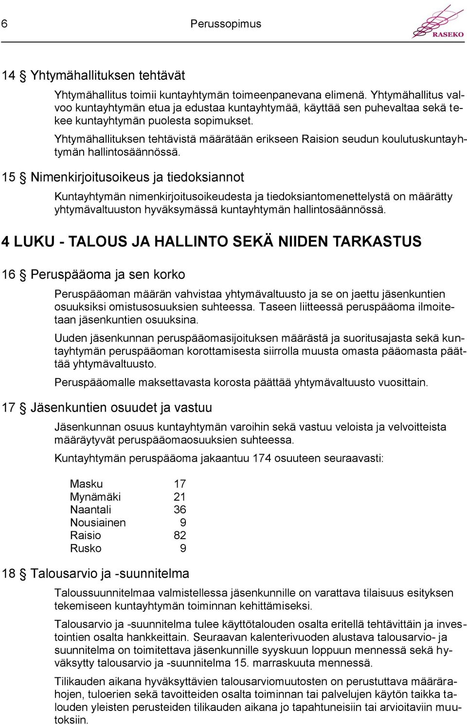 Yhtymähallituksen tehtävistä määrätään erikseen Raision seudun koulutuskuntayhtymän hallintosäännössä.