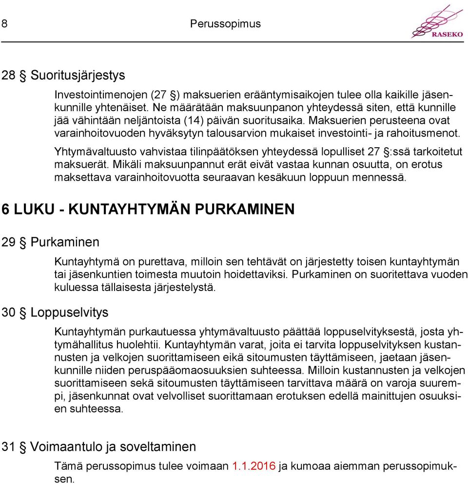 Maksuerien perusteena ovat varainhoitovuoden hyväksytyn talousarvion mukaiset investointi- ja rahoitusmenot.