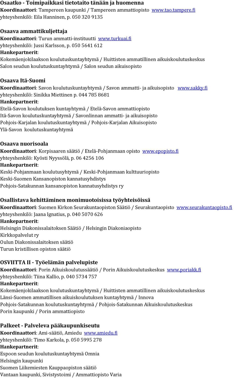 050 5641 612 Kokemäenjokilaakson koulutuskuntayhtymä / Huittisten ammatillinen aikuiskoulutuskeskus Osaava Itä Suomi Koordinaattori: Savon koulutuskuntayhtymä / Savon ammatti ja aikuisopisto www.