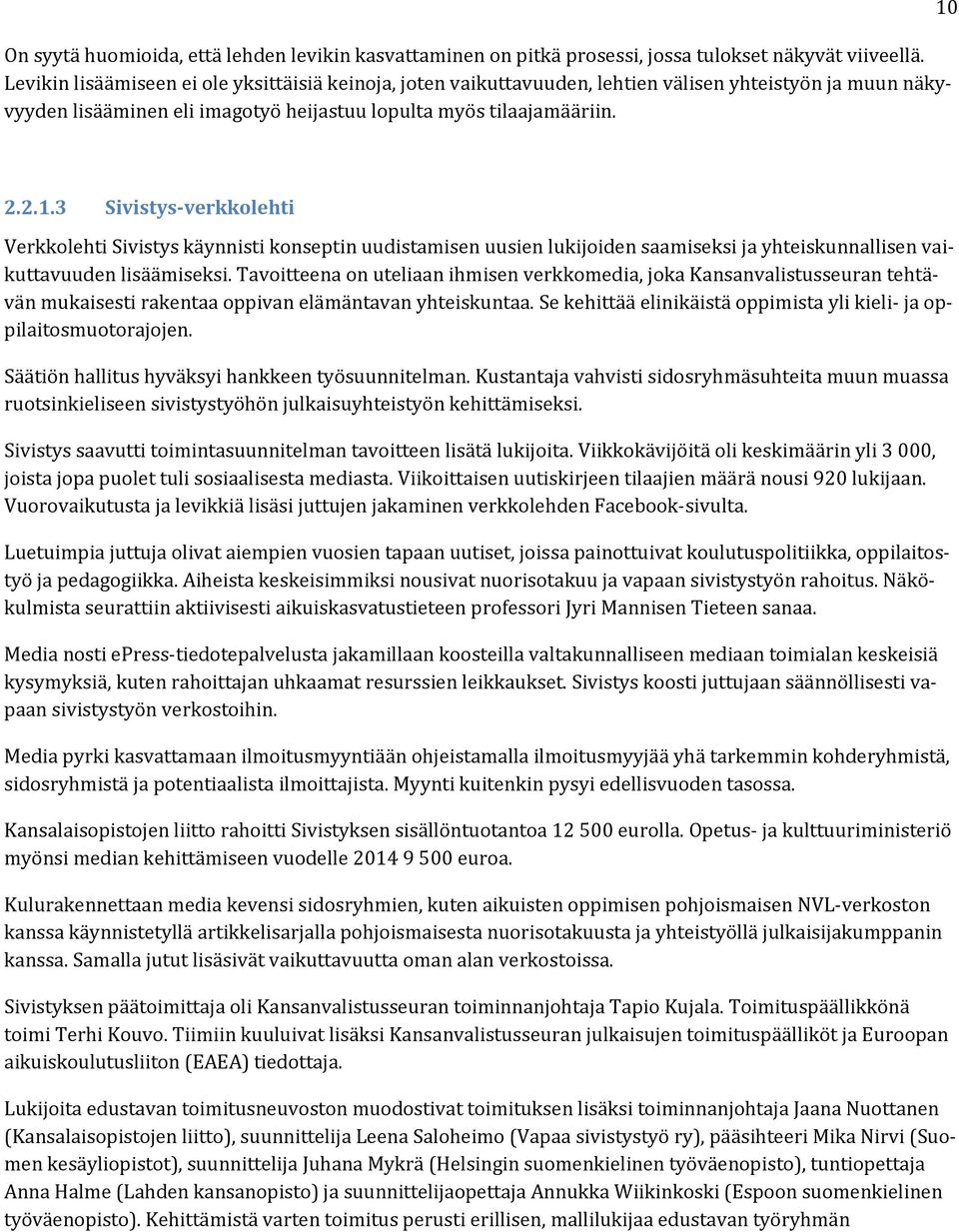 2.2.1.3 Sivistys verkkolehti Verkkolehti Sivistys käynnisti konseptin uudistamisen uusien lukijoiden saamiseksi ja yhteiskunnallisen vaikuttavuuden lisäämiseksi.